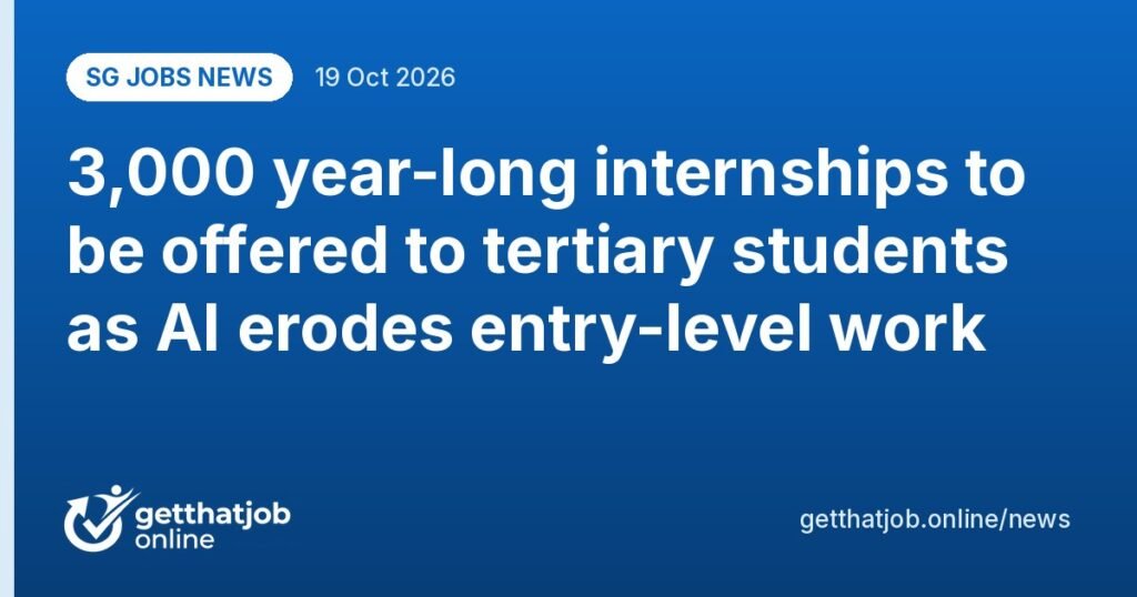 SG Jobs News: 3,000 year-long internships to be offered to tertiary students as AI erodes entry-level work