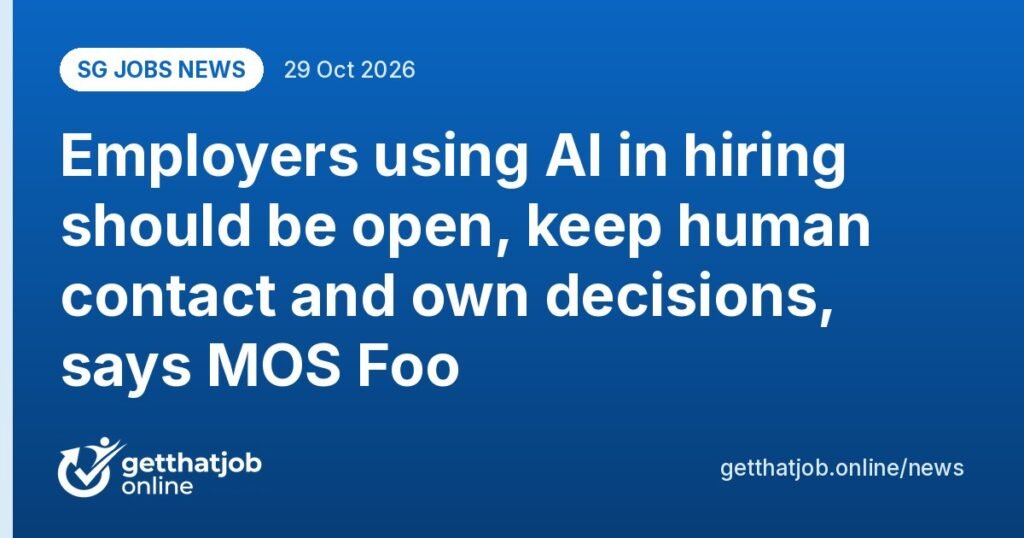 SG Jobs News: Employers using AI in hiring should be open, keep human contact and own decisions, says MOS Foo