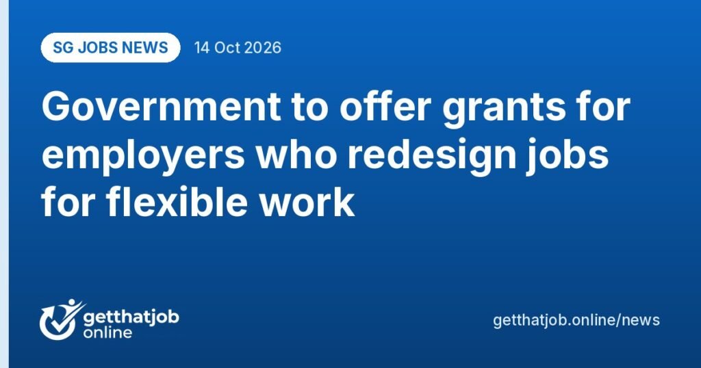 SG Jobs News: Government to offer grants for employers who redesign jobs for flexible work