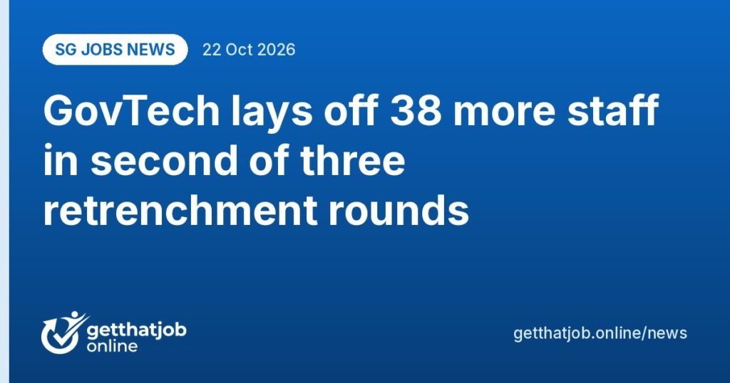 SG Jobs News: GovTech lays off 38 more staff in second of three retrenchment rounds