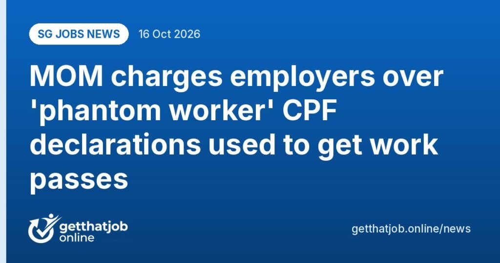 SG Jobs News: MOM charges employers over 'phantom worker' CPF declarations used to get work passes