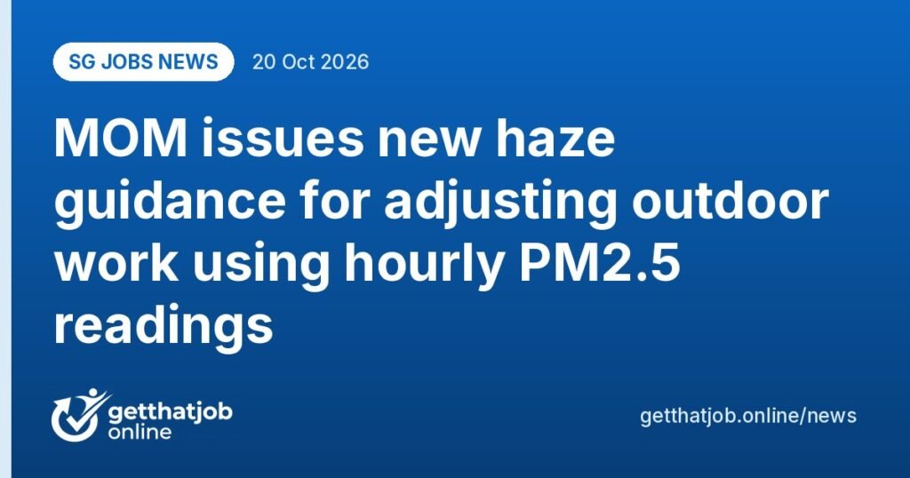 SG Jobs News: MOM issues new haze guidance for adjusting outdoor work using hourly PM2.5 readings