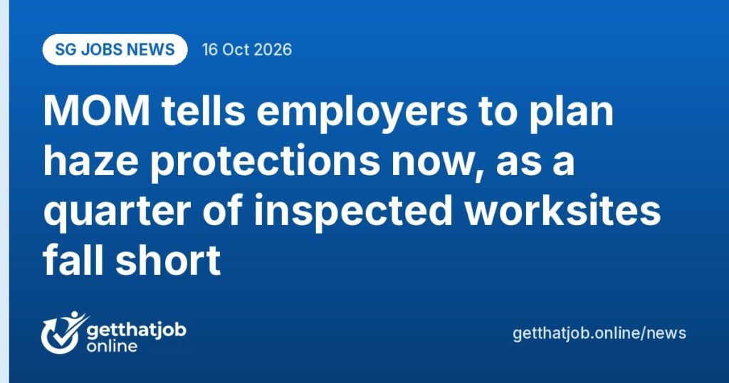 SG Jobs News: MOM tells employers to plan haze protections now, as a quarter of inspected worksites fall short