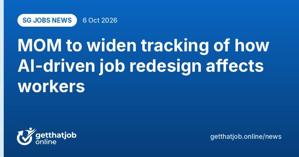 SG Jobs News: MOM to widen tracking of how AI-driven job redesign affects workers