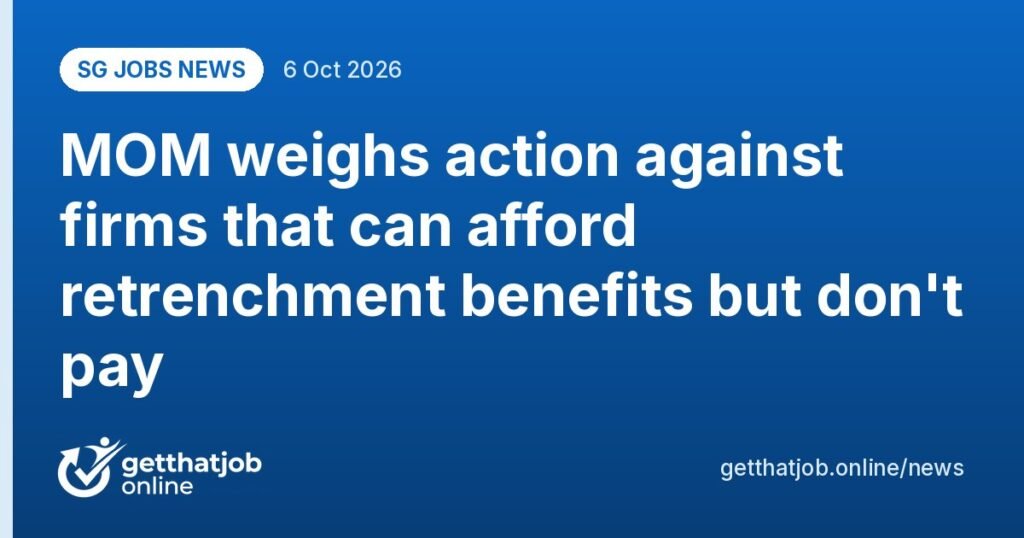 SG Jobs News: MOM weighs action against firms that can afford retrenchment benefits but don't pay