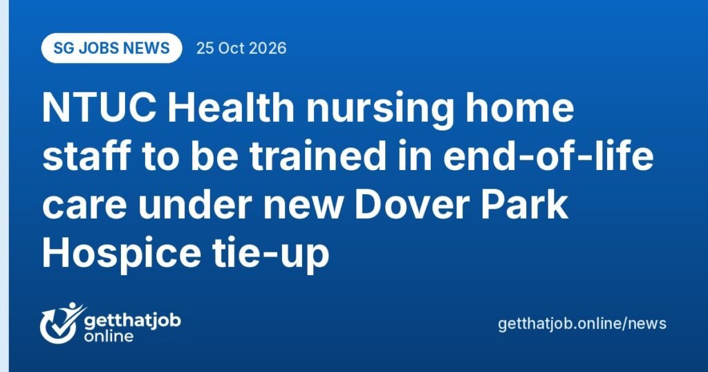 SG Jobs News: NTUC Health nursing home staff to be trained in end-of-life care under new Dover Park Hospice tie-up