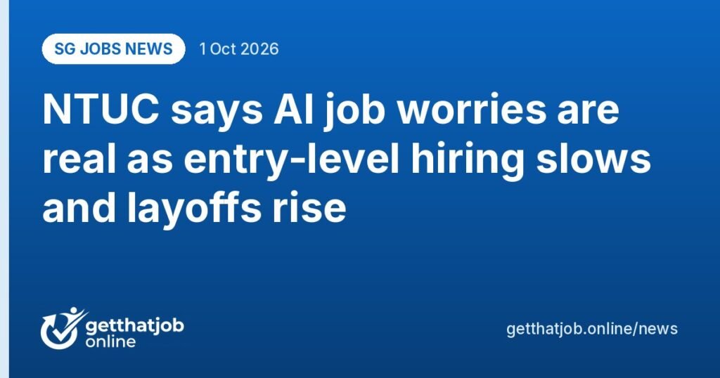 SG Jobs News: NTUC says AI job worries are real as entry-level hiring slows and layoffs rise