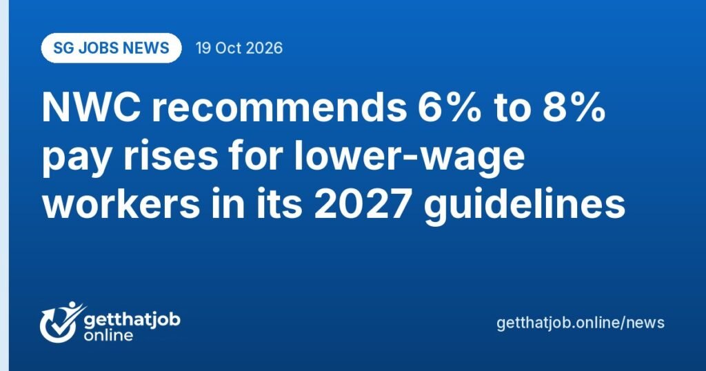 SG Jobs News: NWC recommends 6% to 8% pay rises for lower-wage workers in its 2027 guidelines