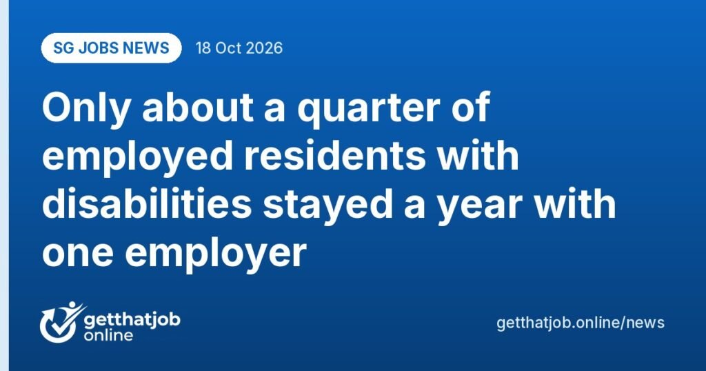 SG Jobs News: Only about a quarter of employed residents with disabilities stayed a year with one employer