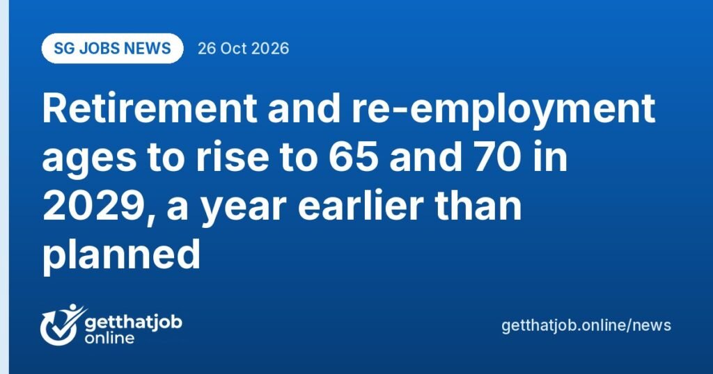 SG Jobs News: Retirement and re-employment ages to rise to 65 and 70 in 2029, a year earlier than planned