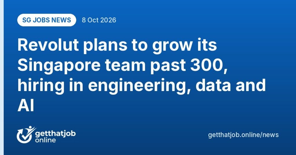 SG Jobs News: Revolut plans to grow its Singapore team past 300, hiring in engineering, data and AI