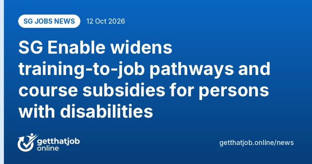 SG Jobs News: SG Enable widens training-to-job pathways and course subsidies for persons with disabilities