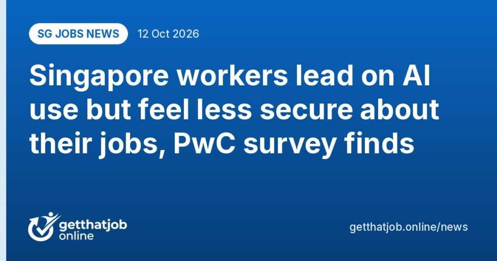 SG Jobs News: Singapore workers lead on AI use but feel less secure about their jobs, PwC survey finds