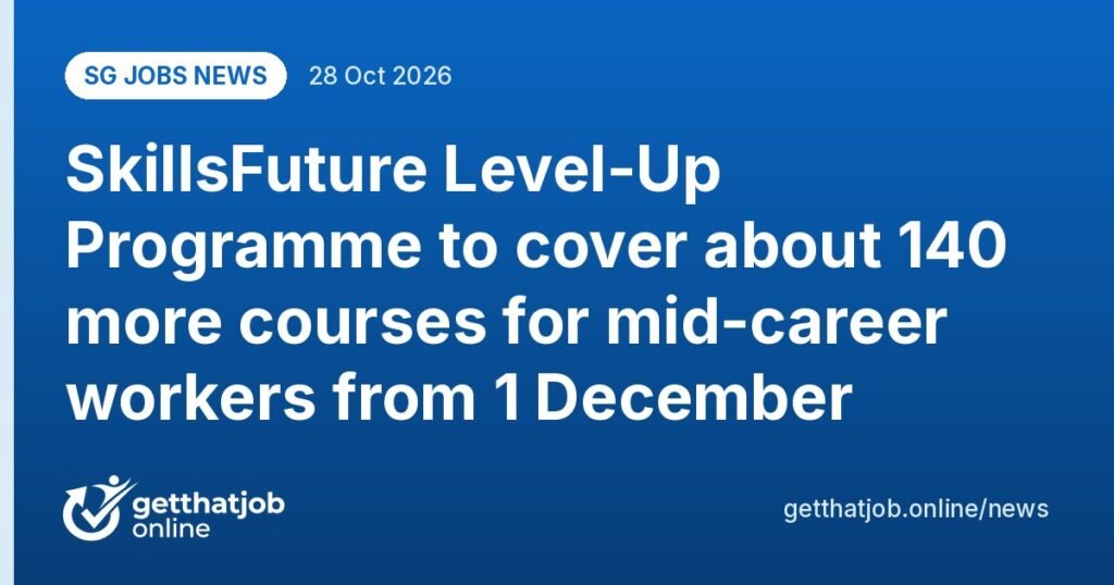 SG Jobs News: SkillsFuture Level-Up Programme to cover about 140 more courses for mid-career workers from 1 December