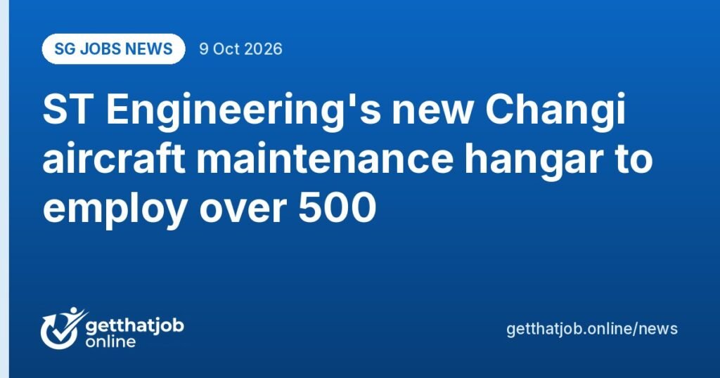 SG Jobs News: ST Engineering's new Changi aircraft maintenance hangar to employ over 500