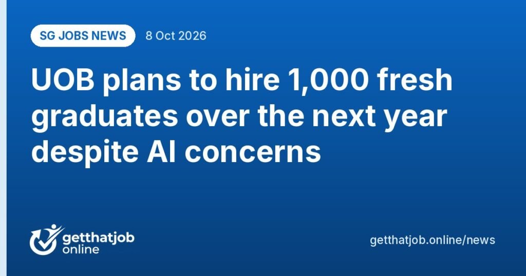 SG Jobs News: UOB plans to hire 1,000 fresh graduates over the next year despite AI concerns